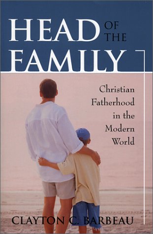 Beispielbild fr Head of the Family: Christian Fatherhood in the Modern World zum Verkauf von Ergodebooks