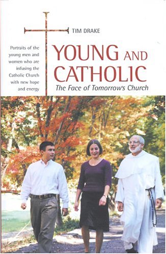 Young And Catholic: The Face Of Tomorrow's Church (9781928832935) by Drake, Tim