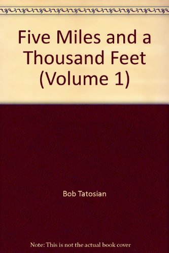 Five Miles and a Thousand Feet (Volume 1)