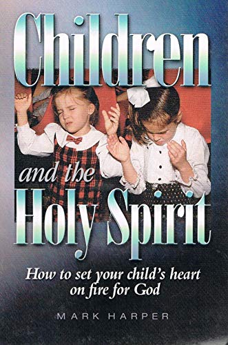 Beispielbild fr Children and the Holy Spirit: How to set your child's heart on fire for God zum Verkauf von Jenson Books Inc