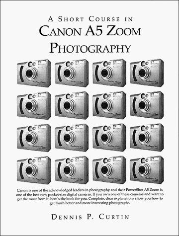 9781928873020: A Short Course in Canon A5 Zoom Photography