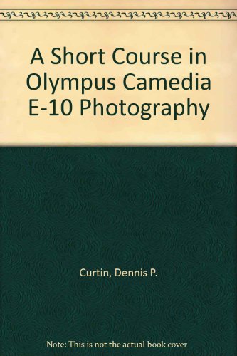 Beispielbild fr A Short Course in Olympus Camedia E-10 Photography zum Verkauf von Wonder Book