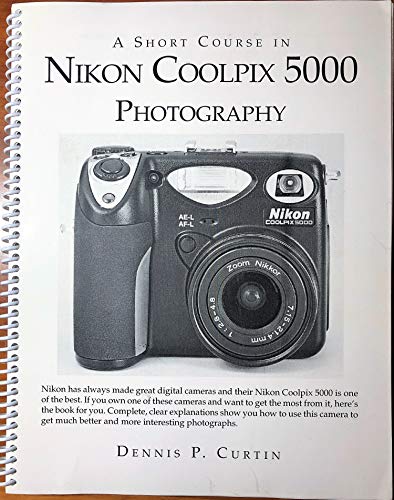 A Short Course in Nikon Coolpix 5000 Photography (9781928873273) by Curtin, Dennis