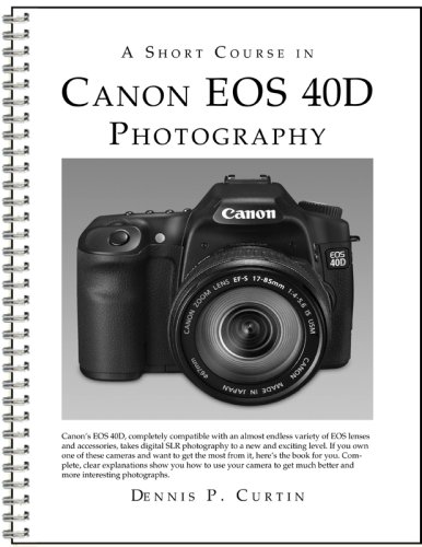 9781928873808: A Short Course in Canon EOS 40D Photography book/ebook by Dennis Curtin (2007-10-15)