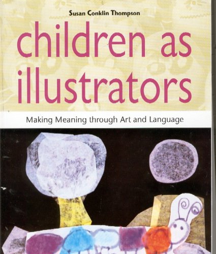 Stock image for Children as Illustrators : Making Meaning through Art and Language for sale by Better World Books