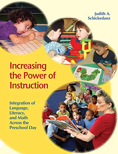 Increasing the Power of Instruction: Integration of Language, Literacy, and Math Across the Preschool Day (9781928896517) by Schickedanz, Judith A.