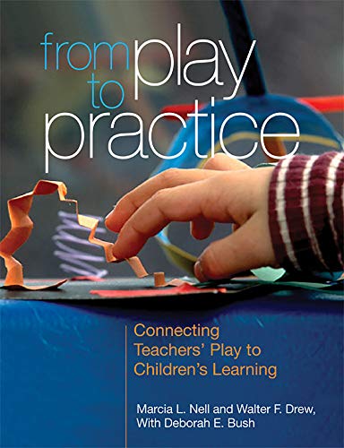 Stock image for From Play to Practice: Connecting Teachers' Play to Children's Learning for sale by Your Online Bookstore