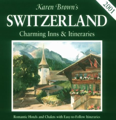 Imagen de archivo de Karen Brown's 2001 Switzerland: Charming Inns & Itineraries a la venta por Book Lover's Warehouse