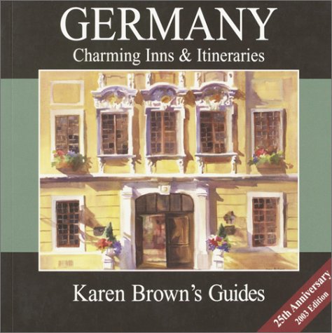 Stock image for Karen Brown's Germany: Charming Inns & Itineraries 2003 (Karen Brown's Germany: Exceptional Places to Stay & Itineraries) for sale by Wonder Book