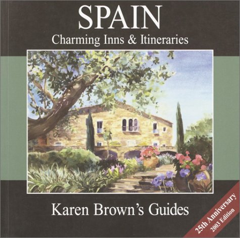 Beispielbild fr Karen Brown's Spain: Charming Inns & Itineraries 2003 (Karen Brown's Spain: Exceptional Places to Stay & Itineraries) zum Verkauf von Ergodebooks