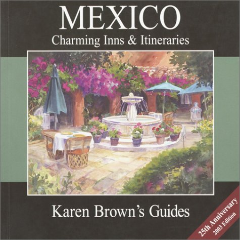 Imagen de archivo de Karen Brown's Mexico : Charming Inns and Itineraries 2003 a la venta por Better World Books