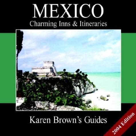 Karen Brown's Guide 2004 Mexico: Charming Inns & Itineraries (Karen Brown's Country Inn Guides) (9781928901563) by Brown, Karen