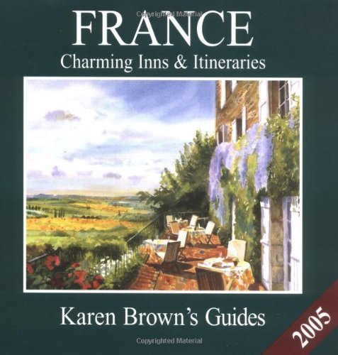 Karen Brown's France 2005: Charming Inns & Itineraries (Karen Brown's France Charming Inns & Itineraries) (9781928901686) by Brown, Karen