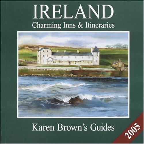 Beispielbild fr Karen Brown's Ireland 2005: Charming Inns & Itineraries (Karen Brown's Ireland Charming Inns & Itineraries) zum Verkauf von ThriftBooks-Atlanta
