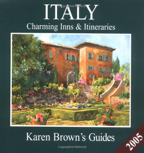 Karen Brown's Italy 2005: Charming Inns & Itineraries (Karen Brown's Italy Charming Inns & Itineraries) (9781928901723) by Brown, Clare