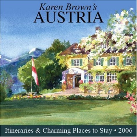 Karen Brown's Austria: Exceptional Places to Stay & Itineraries 2006 (9781928901815) by Brown, Clare; Brown, Karen