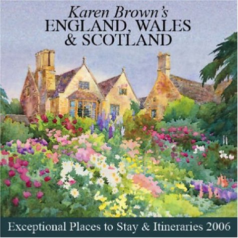 Stock image for Karen Brown's England, Wales & Scotland: Exceptional Places to Stay & Itineraries 2006 for sale by The Book Spot