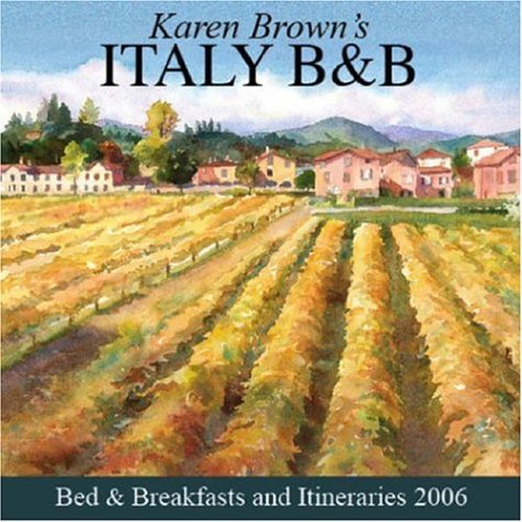 Karen Brown's Italy: Bed & Breakfasts and Itineraries 2006 (9781928901891) by Brown, Clare