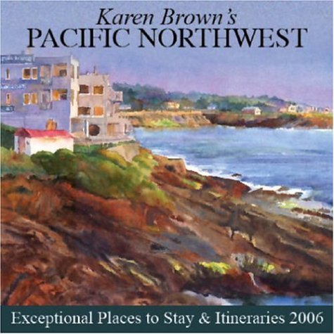 9781928901945: Karen Brown's 2006 Pacific Northwest: Exceptional Places to Stay & Itineraries 2006 [Lingua Inglese]