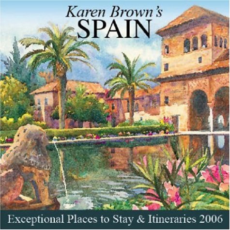 9781928901969: Karen Brown's Spain 2006: Exceptional Places to Stay and Itineraries [Idioma Ingls] (Karen Brown's Spain: Exceptional Places to Stay and Itineraries)