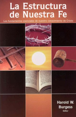 9781928915829: La Estructura de Nuestra Fe: Los Fundamentos Esenciales de Nuestro Conocimiento de Cristo (Spanish Edition)