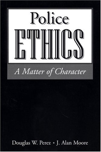 Imagen de archivo de Police Ethics: A Matter of Character a la venta por SecondSale