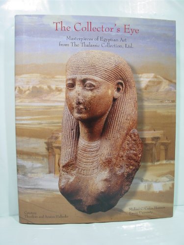 Imagen de archivo de The Collector's Eye: Masterpieces of Egyptian Art from the Thalassic Collection, Ltd. a la venta por Adventures Underground