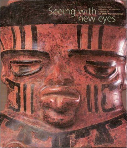 Stock image for Seeing With New Eyes: Highlights of the Michael C. Carlos Museum Collection of Art of the Ancient Americas for sale by Calliopebooks
