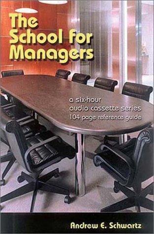 The School for Managers 6 Hour Audio Cassette Series and Reference Guide (9781928950523) by Schwartz, Andrew E.