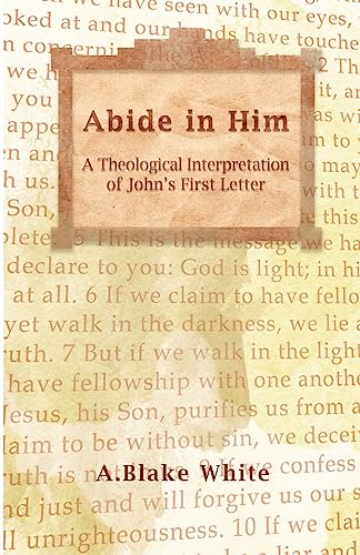 9781928965404: Abide in Him: A Theological Interpretation of John's First Letter