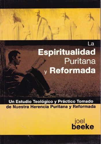 La Espiritualidad Puritana y Reformada (9781928980407) by Beeke, Joel