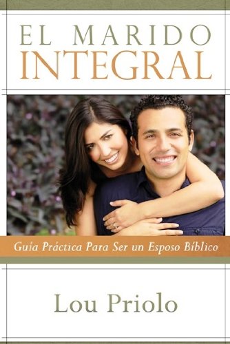 Imagen de archivo de El Marido Integral - Gua Prctica para Ser un Esposo Bblico a la venta por GF Books, Inc.