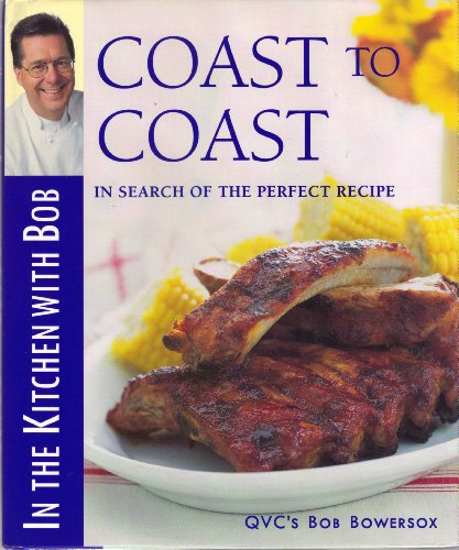 Imagen de archivo de Coast to Coast: In Search of the Perfect Recipe (In the Kitchen With Bob) a la venta por Once Upon A Time Books