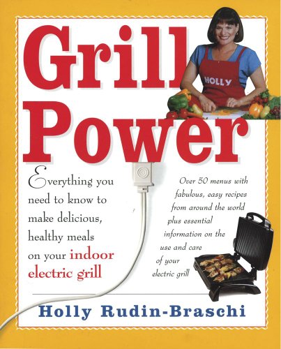 Stock image for Grill Power: Everything You Need to Know to Make Delicious, Healthy Meals on Your Indoor Electric Grill for sale by Once Upon A Time Books