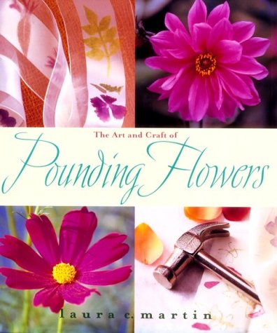 Imagen de archivo de The Art and Craft of Pounding Flowers: No Ink, No Paint, Just a Hammer a la venta por Ergodebooks