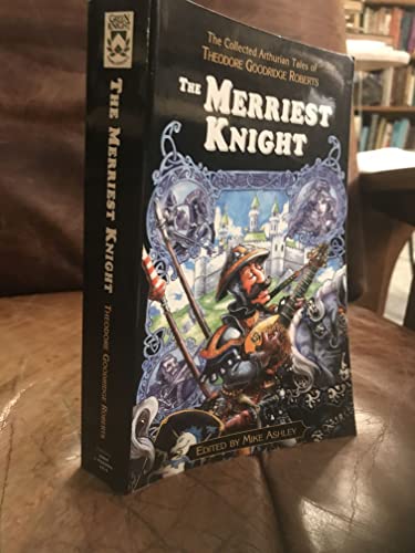 Imagen de archivo de The Merriest Knight: The Collected Arthurian Tales of Theodore Goodridge Roberts (Pendragon Fiction, 6210) a la venta por SecondSale