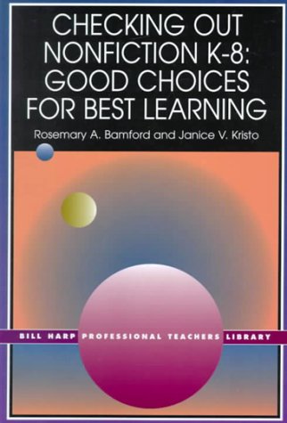 Stock image for Checking Out Nonfiction K-8: Good Choices for Best Learning (Bill Harp Professional Teachers Library) for sale by Open Books