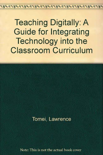 Beispielbild fr Teaching Digitally: A Guide for Integrating Technology into the Classroom Curriculum [Paperback] Tomei, Lawrence zum Verkauf von AFFORDABLE PRODUCTS