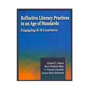 Reflective Literacy Practices in an Age of Standards: Engaging K-8 Learners (9781929024940) by Richard Sinatra; Brett Elizabeth Blake; Francine Guastello; Joanne Robertson