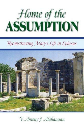 Home of the Assumption - Reconstructing Mary's Life in Ephesus.