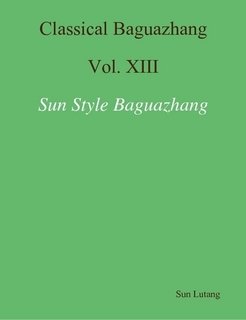 Beispielbild fr Classical Baguazhang: Sun Style Baguazhang: Bagua Quan Xue and Bagua Jian Xue: 13 zum Verkauf von HPB-Movies