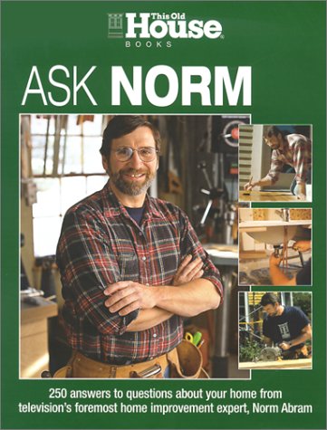 9781929049356: Ask Norm: 250 Answers to Questions About Your Home from Television's Foremost Home Improvement Expert, Norm Abram