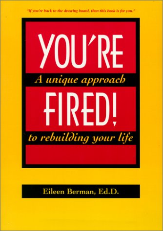 Imagen de archivo de You're Fired!: A Unique Approach to Rebuilding Your Life. a la venta por Antiquariat Bookfarm