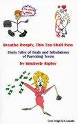 9781929072736: Breathe Deeply, This Too Shall Pass: Thirty Tales of Trials and Tribulations of Parenting Teens