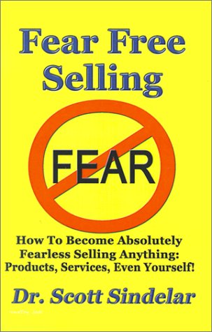 Stock image for Fear Free Selling: How to Become Absolutely Fearless Selling Anything: Products, Services, Even Yourself! for sale by medimops