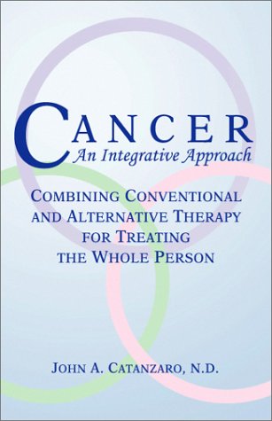 Beispielbild fr Cancer, An Integrative Approach: Combining Conventional and Alternative Therapy for Treating the Whole Person (Natural Approach Series) zum Verkauf von Half Price Books Inc.