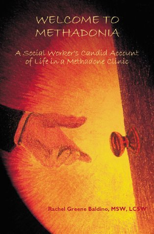 9781929109029: Welcome to Methadonia: A Social Worker's Candid Account of Life in a Methadone Clinic