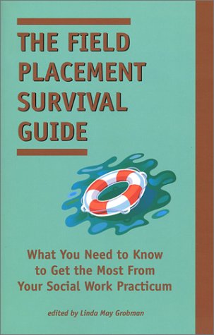 Beispielbild fr The Field Placement Survival Guide : What You Need to Know to Get the Most from Your Social Work Practicum zum Verkauf von Better World Books