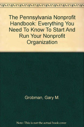 Imagen de archivo de The Pennsylvania Nonprofit Handbook: Everything You Need to Know to Start and Run Your Nonprofit Organization a la venta por ThriftBooks-Atlanta