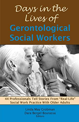 Imagen de archivo de Days in the Lives of Gerontological Social Workers: 44 Professionals Tell Stories from "Real-Life" Social Work Practice with Older Adults a la venta por SecondSale